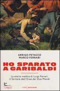 PETACCO - FERRARI, Ho sparato a Garibaldi