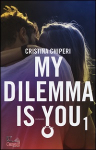 CHIPERI CRISTINA, My dilemma is you 1