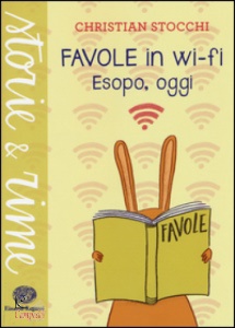 STOCCHI CHRISTIAN, Favole in wi-fi Esopo, oggi