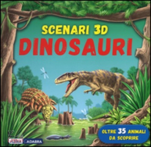 AA.VV, Scenari 3d. dinosauri - nuova edizione