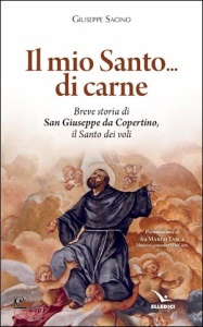 SACINO GIUSEPPE, Il mio Santo... di carne San Giuseppe da Copertino