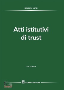 LUPOI MAURIZIO, Atti istitutivi di trust