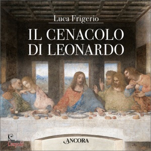 Frigerio Luca, Il cenacolo di Leonardo