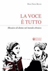 MILANO MARIA TERESA, La voce  tutto Mosaico di donne nel mondo ebraico