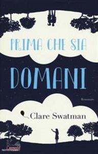 SWATMAN CLARE, Prima che sia domani