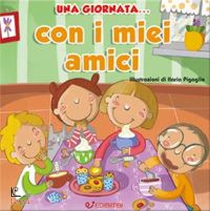 PIGAGLIO ILARIA, Una giornata con i miei amici