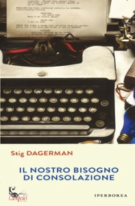 DAGERMAN STIG, Il nostro bisogno di consolazione