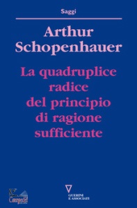 SCHOPENHAUER ARTHUR, La quadruplice radice del principio di ragione s.