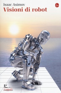 ISAAC ASIMOV, Visioni di Robot