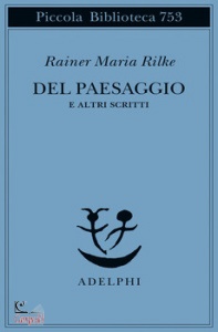 RILKE RANIER MARIA, Del paesaggio e altri scritti