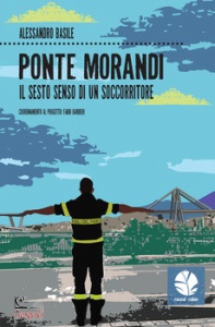 ALESSANDRO BASILE, Ponte morandi. il sesto senso di un soccorritore