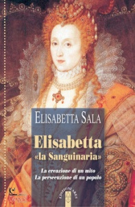 SALA ELISABETTA, Elisabetta "la sanguinaria"