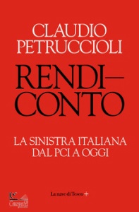 PETRUCCIOLI CLAUDIO, Rendiconto. La sinistra italiana dal PCI ad oggi