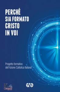 AZIONE CATTOLICA, Perche sia formato cristo in voi. progetto formati