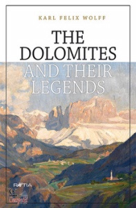WOLFF KARL FELIX, The Dolomites and their legends