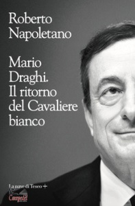 ROBERTO NAPOLETANO, Mario Draghi. Il ritorno del Cavaliere bianco