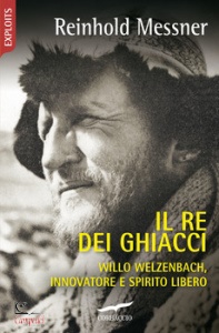 MESSNER REINHOLD, Il re dei ghiacci. Willo Welzenbach