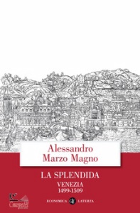 MARZO MAGNO A., La splendida. Venezia 1499-1509