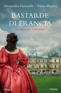 GIOVANILE ALESSANDRA, Bastarde di Francia. La figlia del cardinale