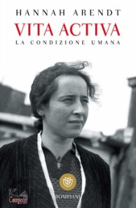 ARENDT HANNAH, Vita activa la condizione umana