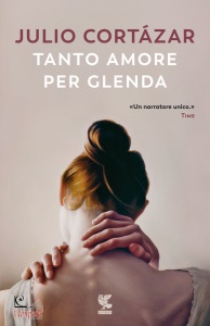 CORTAZAR JULIO, Tanto amore per Glenda