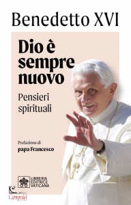 BENEDETTO XVI, Dio  sempre nuovo pensieri spirituali
