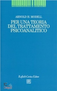 MODELL ARNOLD H, Per una teoria del trattamento psicoanalitico
