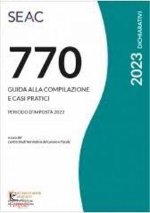 CENTRO STUDI SEAC, 770/2023 - Guida alla Compilazione Casi pratici