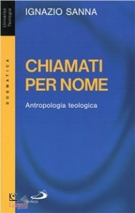 SANNA IGNAZIO, Chiamati per nome. Antropologia teologica