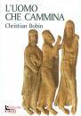 BOBIN CHRISTIAN, UOMO CHE CAMMINA