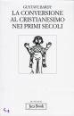 BARDY GUSTAVE, La conversione al cristianesimo nei primi secoli
