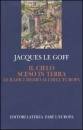 LE GOFF JACQUES, Il cielo sceso in terra. Radici medievali Europa