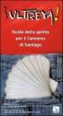 AA.VV., Ultreya! Guida dello spirito x Cammino di Santiago