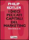 KOTLER PHILIP;, Dieci peccati capitali marketing.  Sintomi e cure