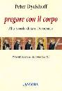 DYCKHOFF PETER, Pregare con il corpo: Alla scuola di S. Domenico