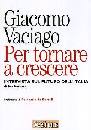 VACIAGO GIACOMO, Per tornare a crescere. Intervista sul futuro..