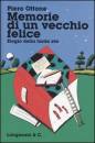 OTTONE PIERO, Memorie di un vecchio felice. Elogio della 3 eta