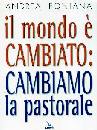 FONTANA ANDREA, Il mondo  cambiato cambiamo la pastorale