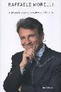 MORELLI RAFFAELE, Le piccole cose che cambiano la vita