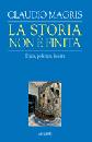 MAGRIS CLAUDIO, La storia non  finita. Etica politica Laicit