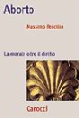 REICHLIN MASSIMO, Aborto. La morale oltre il diritto