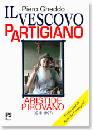 GHEDDO PIERO, Il vescovo partigiano Aristide Pirovano