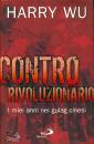 WU HARRY, Contro rivoluzionario. I gulag cinesi