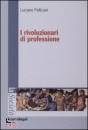 PELLICANI LUCIANO, I rivoluzionari di professione