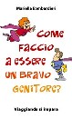 BOMBARDIERI MARIELLA, Come faccio a essere un bravo genitore ?