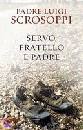 SCROSOPPI LUIGI, Servo fratello e padre
