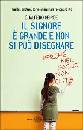 PEIRCE GUALTIERO, Il signore  grande e non si pu disegnare