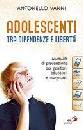 VANNI ANTONELLO, Adolescenti tra dipendenze e libert