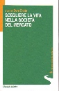 CIOTTA DORA /ED, Scegliere la vita nella societ del mercato
