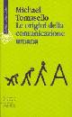 TOMASELLO MICHA, origini della comunicazione umana